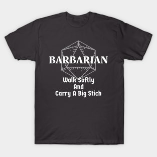 "Walk Softly & Carry A Big Stick" Barbarian DnD Class T-Shirt